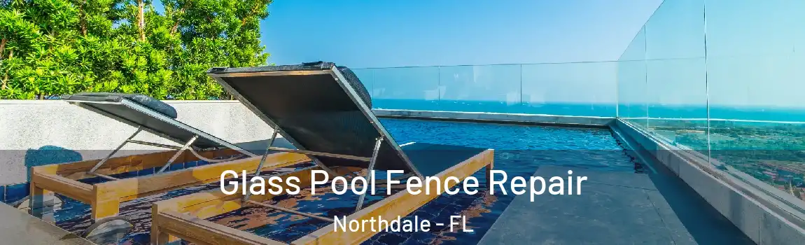  Glass Pool Fence Repair Northdale - FL
